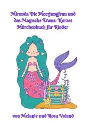 Icon image Miranda Die Meerjungfrau und das Magische Etwas: Kurzes Märchenbuch für Kinder