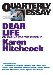 Icon image Quarterly Essay 57 Dear Life: On Caring for the Elderly