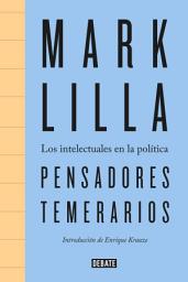 Icon image Pensadores temerarios: Los intelectuales en la política