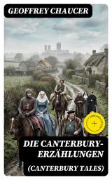 Icon image Die Canterbury-Erzählungen (Canterbury Tales): Bereicherte Ausgabe. Berühmte mittelalterliche Geschichten von der höfischen Liebe, von Verrat und Habsucht