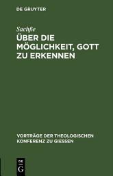 Icon image Über die Möglichkeit, Gott zu erkennen: Gehalten am 31. Mai 1888