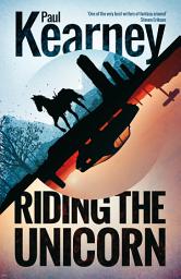 Icon image Riding the Unicorn: A broken man finds new purpose in a magical, otherworldly kingdom