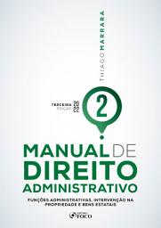 Icon image Manual de Direito Administrativo - Volume 02: Funções administrativas, intervenção na propriedade e bens estatais, Edição 3