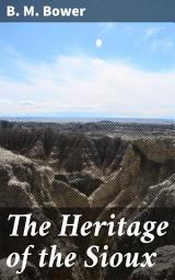 Icon image The Heritage of the Sioux: Struggles of the Sioux in the American West