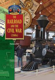Icon image The Railroad and the Civil War (1860s)