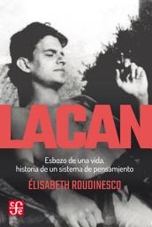 Icon image Lacan: Esbozo de una vida, historia de un sistema de pensamiento