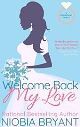 Icon image Welcome Back, My Love (Strong Family Novellas #2)