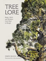 Icon image Tree Lore: Magic, Myth, and Wisdom from Root to Bough