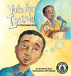 Icon image Vote for Isaiah!: A Citizenship Story: A Citizenship Story