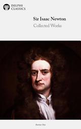 Icon image Delphi Collected Works of Sir Isaac Newton (Illustrated)