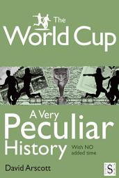 Icon image The World Cup, A Very Peculiar History