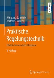 Icon image Praktische Regelungstechnik: Effektiv lernen durch Beispiele, Ausgabe 4