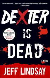 Icon image Dexter Is Dead: A Novel