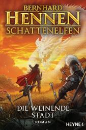 Icon image Schattenelfen - Die weinende Stadt: Roman