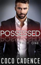 Icon image Possessed - Part 1: Erotic Billionaire BDSM Romance