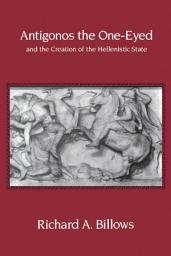 Icon image Antigonos the One-Eyed and the Creation of the Hellenistic State