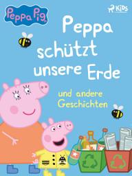 Icon image Peppa Wutz – Peppa schützt unsere Erde und andere Geschichten