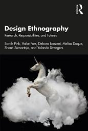 Icon image Design Ethnography: Research, Responsibilities, and Futures
