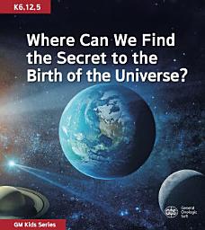 Icon image Where Can We Find the Secret to the Birth of the Universe?