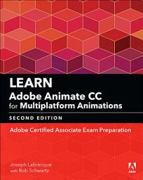 Icon image Learn Adobe Animate CC for Multiplatform Animations: Adobe Certified Associate Exam Preparation, Edition 2