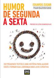 Icon image Humor de Segunda a Sexta: 252 pequenos textos e uma história para ajudar você a tornar sua liderança mais leve e criativa