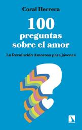 Icon image 100 preguntas sobre el amor: La Revolución Amorosa para jóvenes