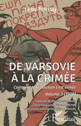 Icon image De Varsovie à la Crimée: Comment la révolution s'est armée. Volume 3 (1920)