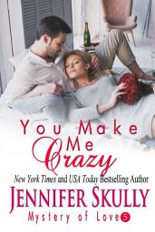 Icon image You Make Me Crazy: Mystery of Love, Book 5
