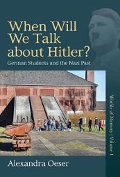 Icon image When Will We Talk About Hitler?: German Students and the Nazi Past