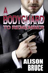 Icon image A Bodyguard to Remember (Book 1 Men in Uniform Series)