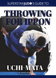 Icon image Uchi-mata: Japan’s Olympic and triple World Champion Kosei Inoue leads an all-star cast in this ground-breaking coaching book on one of judo’s most important throws