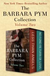 Icon image The Barbara Pym Collection Volume Two: Less Than Angels and No Fond Return of Love