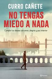 Icon image No tengas miedo a nada: Cumple tus deseos con amor, alegría y paz interior