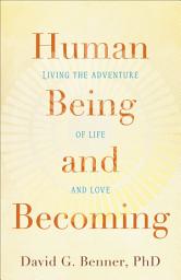 Icon image Human Being and Becoming: Living the Adventure of Life and Love