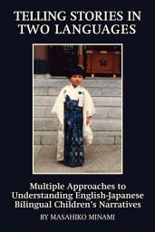 Icon image Telling Stories in Two Languages: Multiple Approaches to Understanding English-Japanese Bilingual Children's Narratives