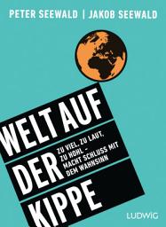 Icon image Welt auf der Kippe: Zu viel, zu laut, zu hohl – macht Schluss mit dem Wahnsinn
