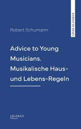 Icon image Advice to Young Musicians. Musikalische Haus- und Lebens-Regeln