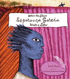 Icon image When the Slave Esperança Garcia Wrote a Letter