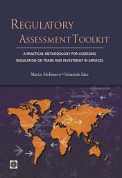 Icon image Regulatory Assessment Toolkit: A Practical Methodology For Assessing Regulation on Trade and Investment in Services