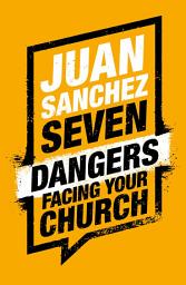 Icon image Seven Dangers Facing Your Church