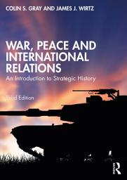 Icon image War, Peace and International Relations: An Introduction to Strategic History, Edition 3