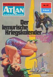 Icon image Atlan 87: Der lemurische Kriegskalender: Atlan-Zyklus "Im Auftrag der Menschheit"