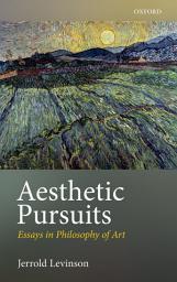 Icon image Aesthetic Pursuits: Essays in Philosophy of Art