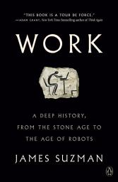 Icon image Work: A Deep History, from the Stone Age to the Age of Robots