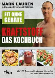 Icon image Fit ohne Geräte – Kraftstoff – Das Kochbuch: Mit 125 Rezepten für weniger Körperfett und mehr Muskeldefinition