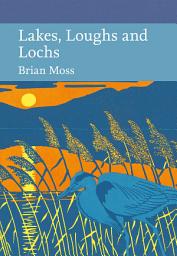 Icon image Lakes, Loughs and Lochs (Collins New Naturalist Library, Book 128)
