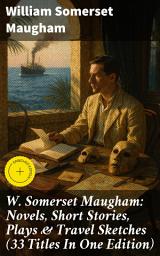 Icon image W. Somerset Maugham: Novels, Short Stories, Plays & Travel Sketches (33 Titles In One Edition): Enriched edition. Including Of Human Bondage, The Moon and the Sixpence, The Magician...