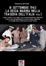 Icon image 8 settembre 1943: la Regia Marina nella tragedia dell'Italia - Vol. 1