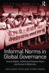 Icon image Informal Norms in Global Governance: Human Rights, Intellectual Property Rules and Access to Medicines