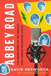Icon image Abbey Road: The Inside Story of the World's Most Famous Recording Studio